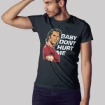 Baby don't hurt me Premium Cotton Unisex T-shirt