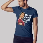 Baby don't hurt me Premium Cotton Unisex T-shirt