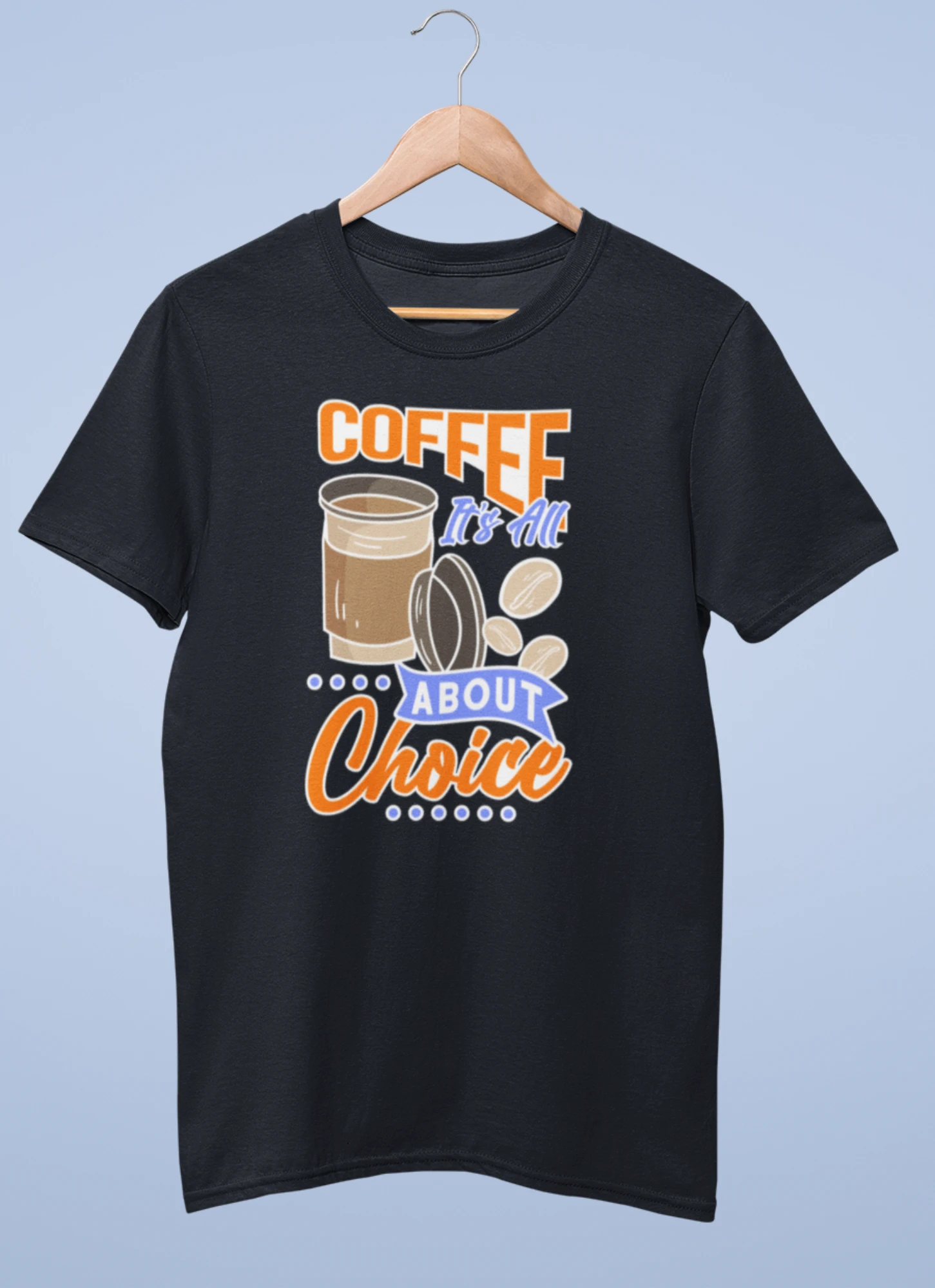 Coffe it's all about choice premium cotton half sleeve unisex t shirts