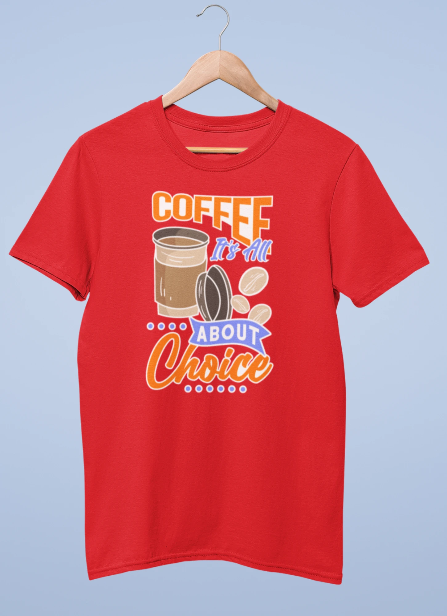 Coffe it's all about choice premium cotton half sleeve unisex t shirts - Image 7