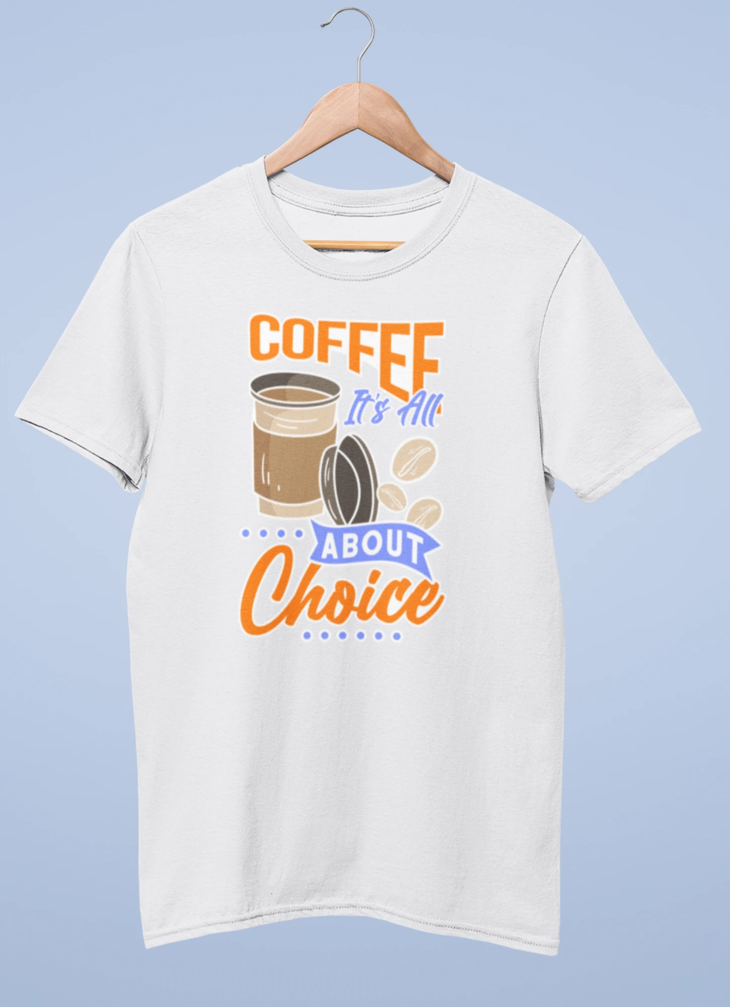 Coffe it's all about choice premium cotton half sleeve unisex t shirts - Image 2