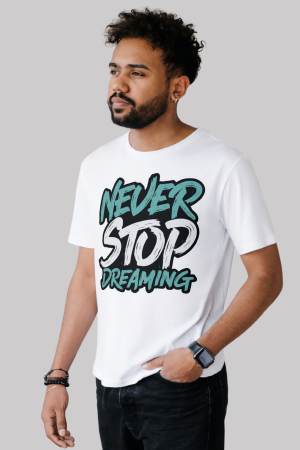 Never stop dreaming premium cotton half sleeve unisex T-shirts