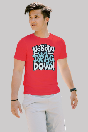 Nobody can drag me down premium cotton half sleeve unisex T-shirts